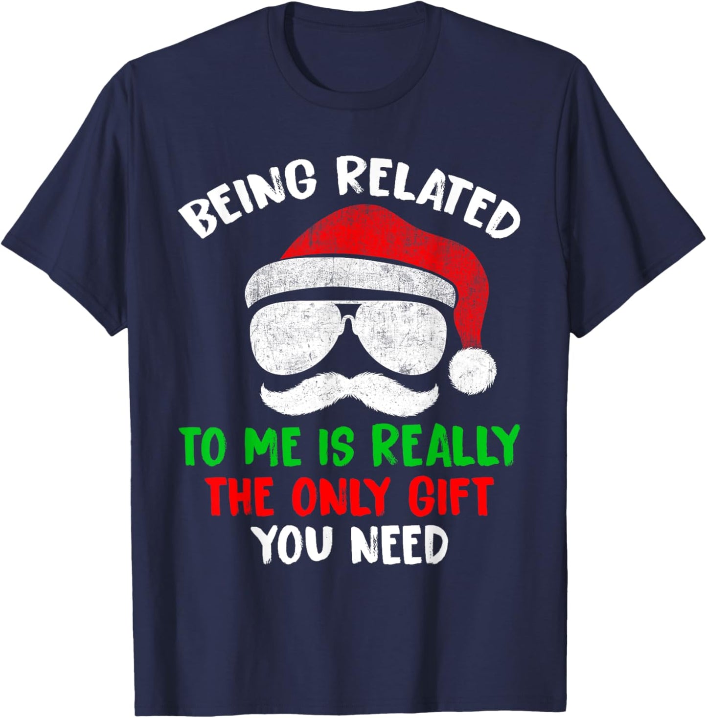 Being Related To Me Is Really The Only Gift You Need Funny T-Shirt - T-Shirt | Navy