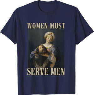 Women Must Serve Men Feminist Misandrist Rights T-Shirt - T-Shirt | Navy