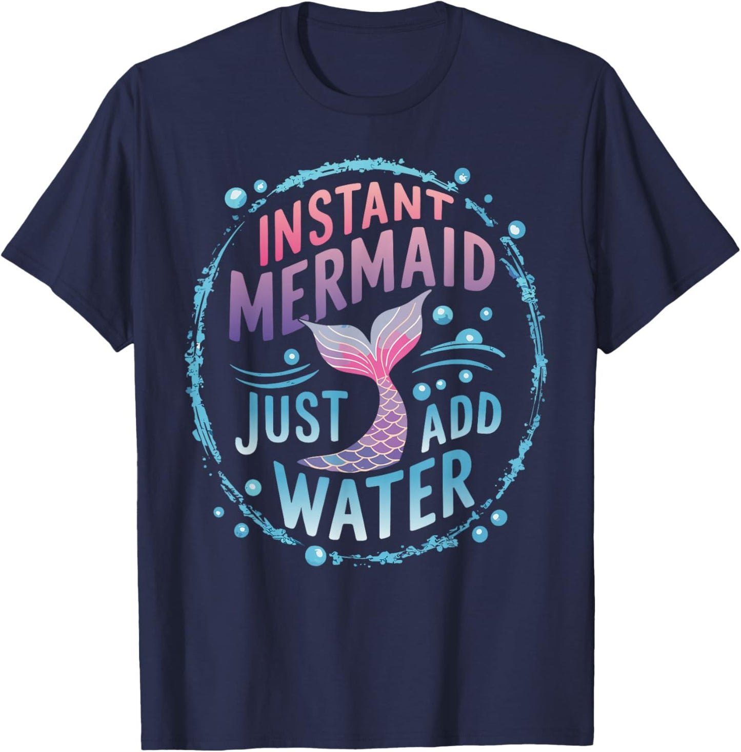 Instant Mermaid Just Add Water T-Shirt - T-Shirt | Navy