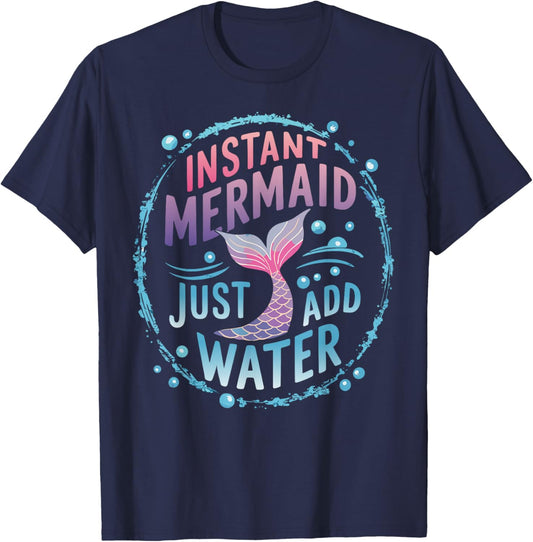 Instant Mermaid Just Add Water T-Shirt - T-Shirt | Navy