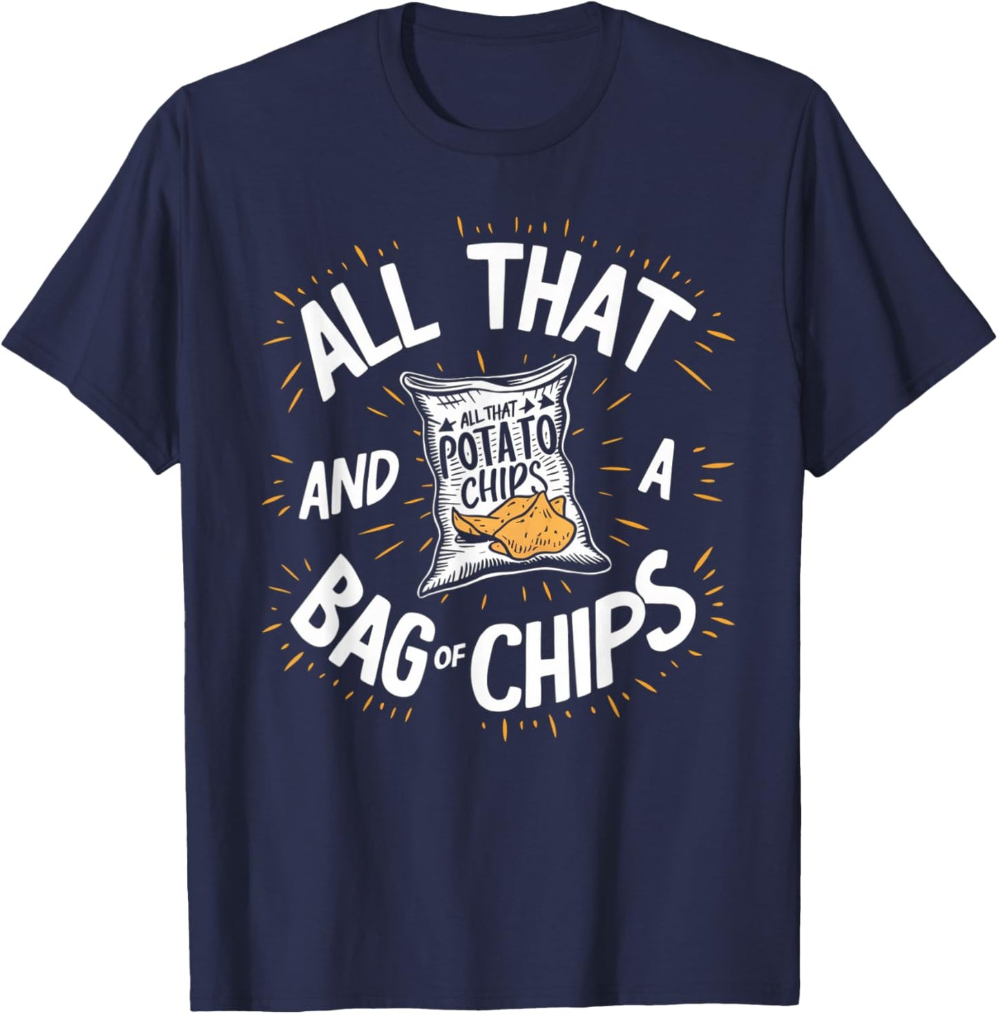 All That And A Bag Of Chips Funny T-Shirt - T-Shirt | Navy