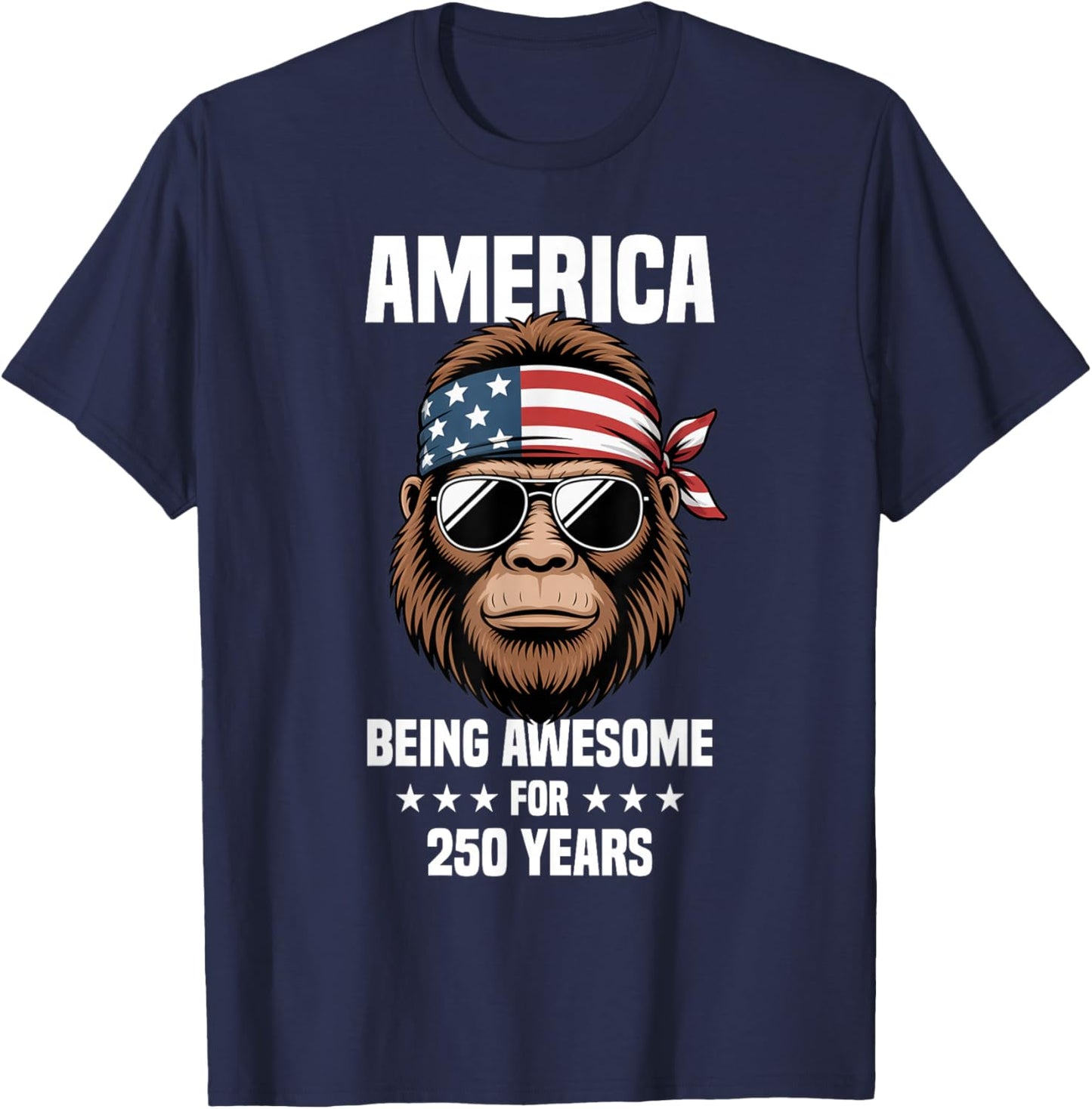 America Bigfoot 4th of July Being Awesome for 250 Years T-Shirt - T-Shirt | Navy