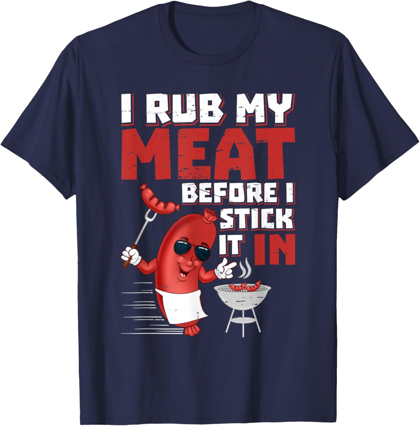 I Rub My Meat Before I Stick It in Design Summer BBQ Theme T-Shirt - T-Shirt | Navy