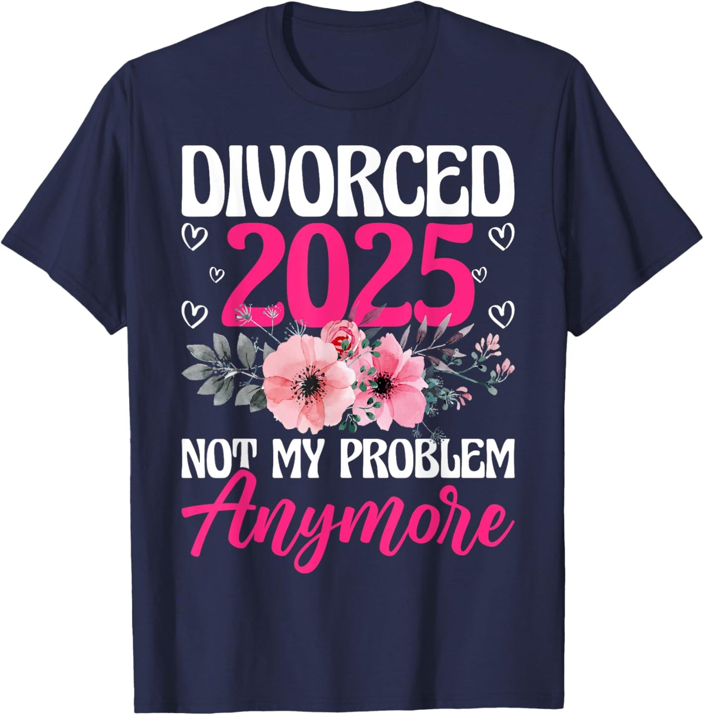 Divorced 2025 Not My Problem Anymore Divorce Party Men Women T-Shirt - T-Shirt | Navy