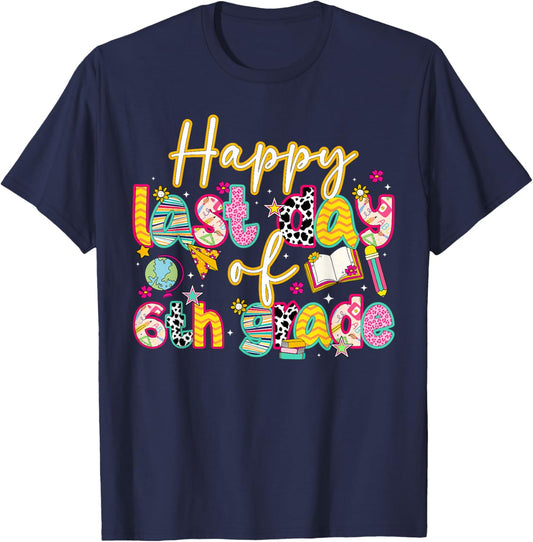 Happy Last Day of 6th Grade Last Day of School T-Shirt - T-Shirt | Navy
