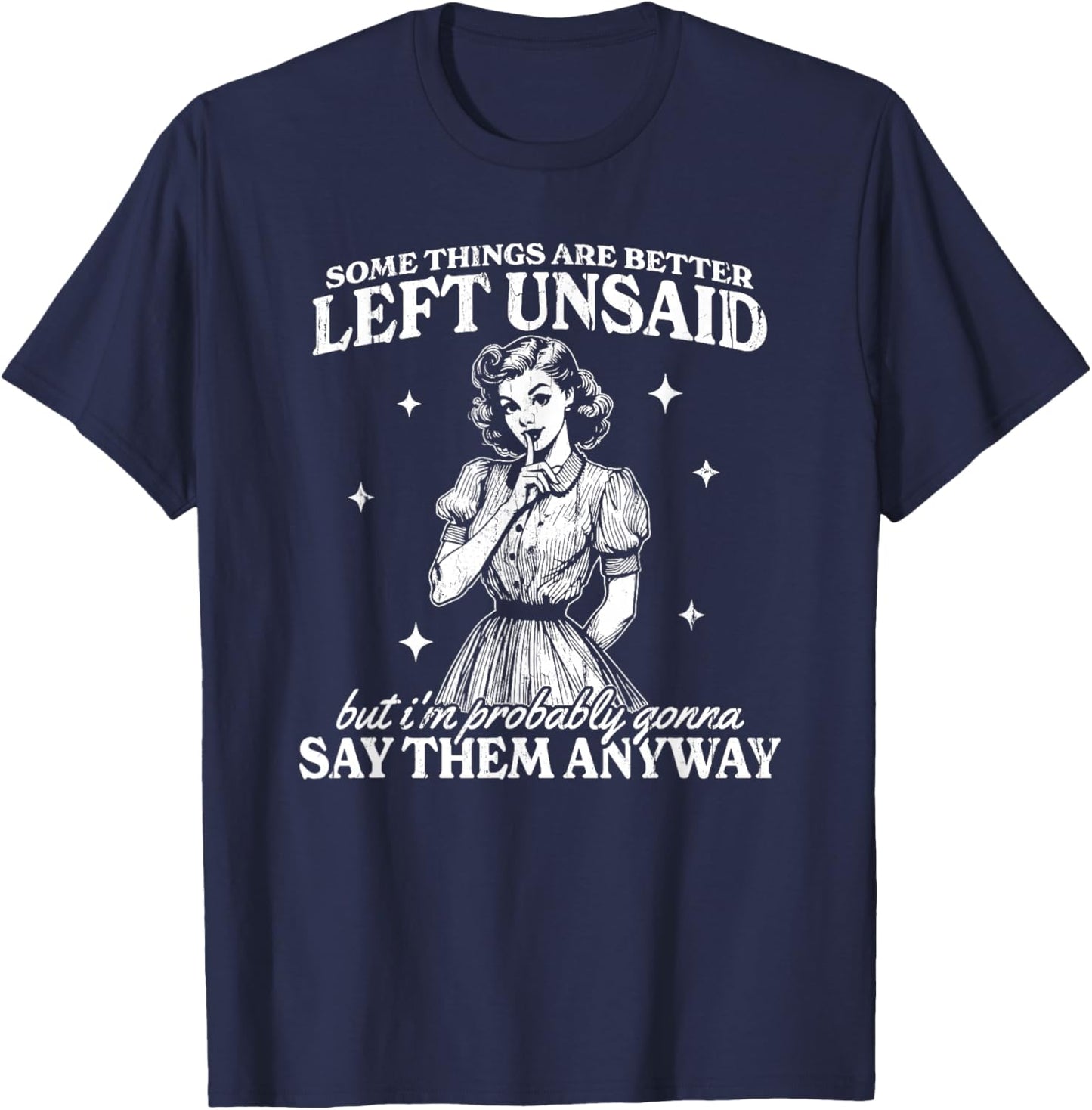 Some Things are Better Left Unsaid But I'm Probably T-Shirt - T-Shirt | Navy