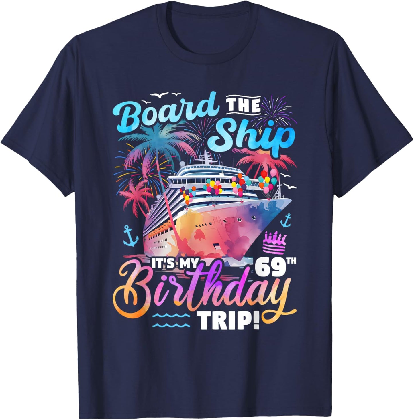 Board The Ship It's My 69th Birthday Trip Cruise Birthday T-Shirt - T-Shirt | Navy