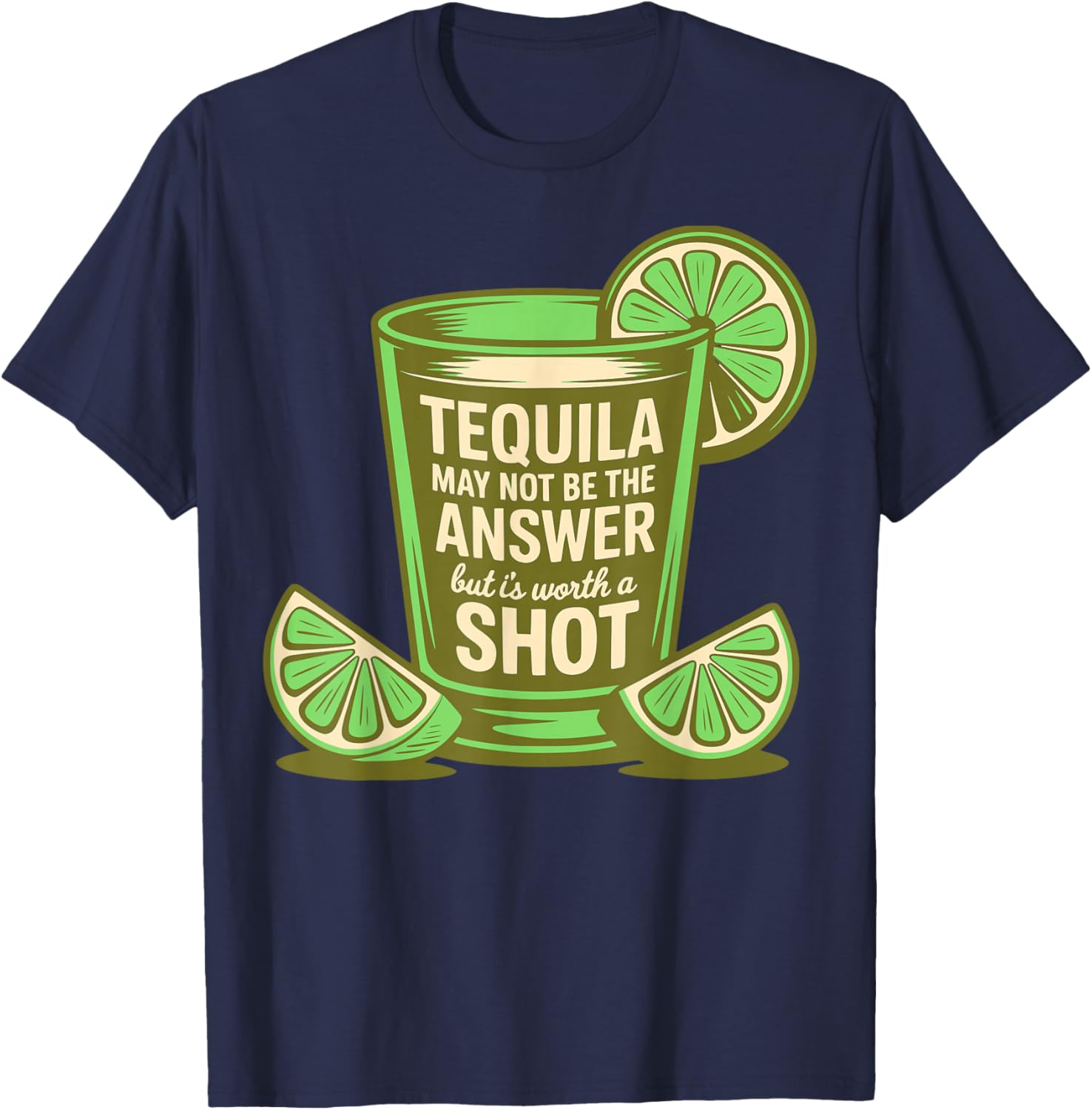 Tequila May Not Be The Answer But It's Worth A Shot Funny T-Shirt - T-Shirt | Navy