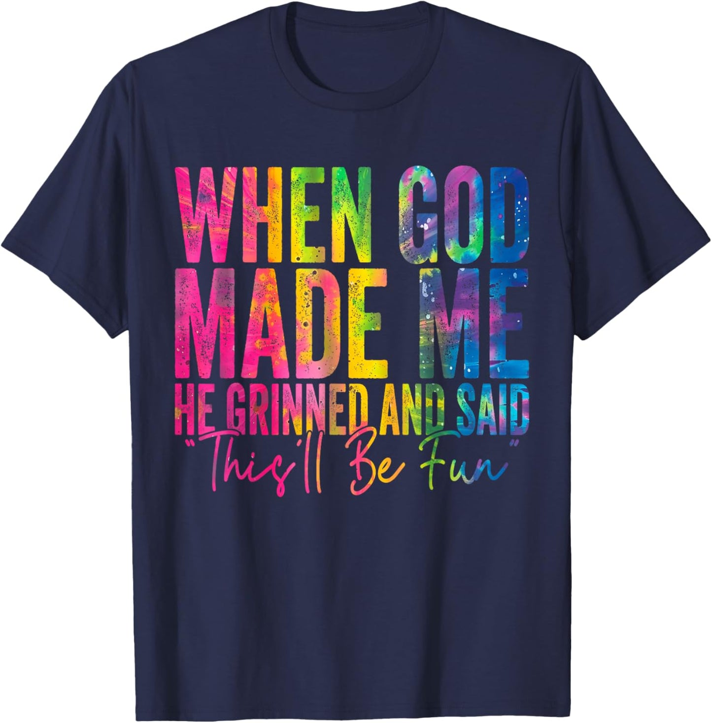 When God Made Me He Grinned and Said Funny Sarcastic Saying T-Shirt - T-Shirt | Navy