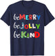 Be Merry Be Jolly Be Kind Christmas Tree Family Christmas T-Shirt - T-Shirt | Navy