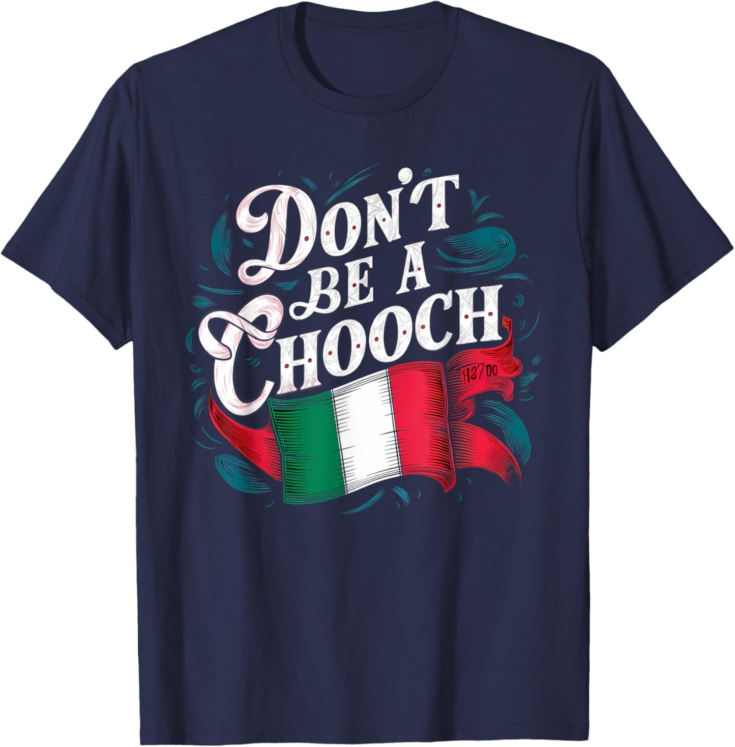 Don't Be A Chooch Italian Flag Funny Slang Italian Saying T-Shirt - T-Shirt | Navy