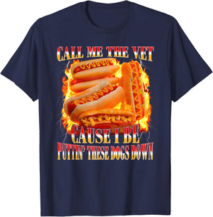 Call Me The Vet Cause I Be Puttin' These Dogs Down T-Shirt - T-Shirt | Navy