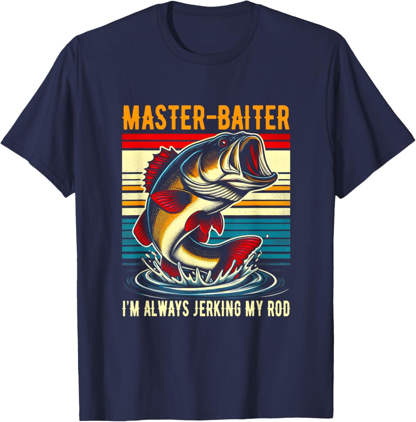 Master Baiter I'm Always Jerking My Rod Fishing Fisherman T-Shirt - T-Shirt | Navy