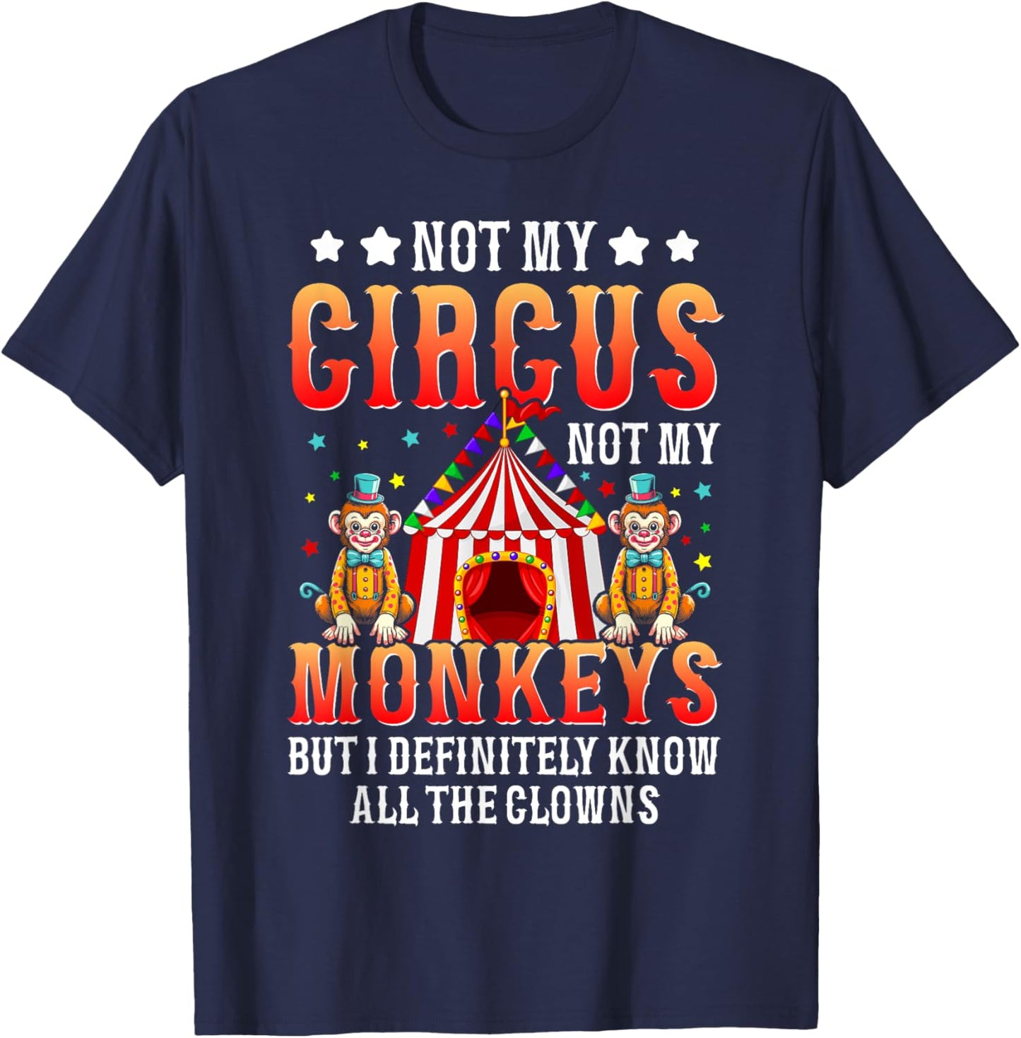 Funny Not My Circus Not My Monkeys But I Know All The Clowns T-Shirt - T-Shirt | Navy