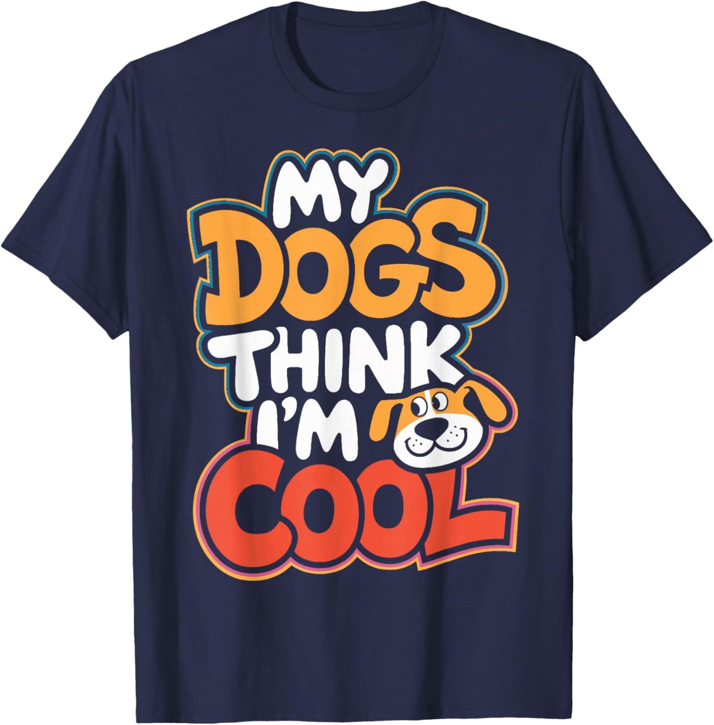 Dog Lovers My Dogs Think I'm Cool Dog Moms Dog Owners T-Shirt - T-Shirt | Navy