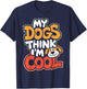 Dog Lovers My Dogs Think I'm Cool Dog Moms Dog Owners T-Shirt - T-Shirt | Navy