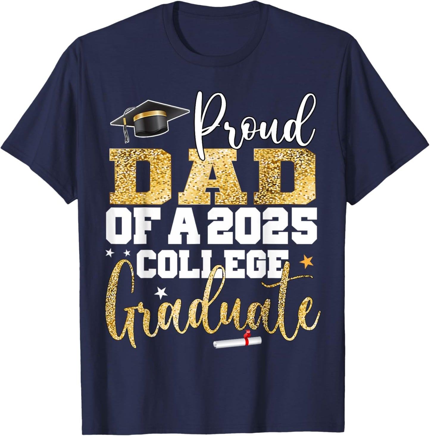 Proud Dad Of 2025 Graduate College Graduation Party T-Shirt - T-Shirt | Navy