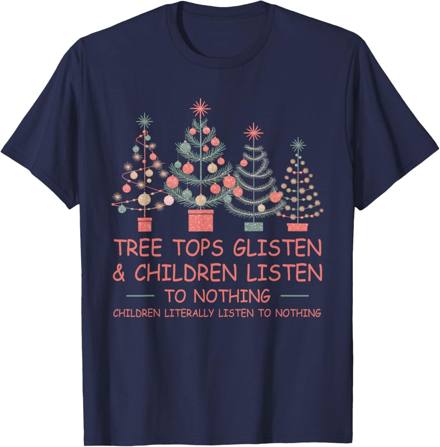Tree Tops Glisten And Children Listen To Nothing Christmas T-Shirt - T-Shirt | Navy