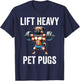 Lift Heavy Pet Pugs Funny Gym Workout Weight Lifter T-Shirt - T-Shirt | Navy