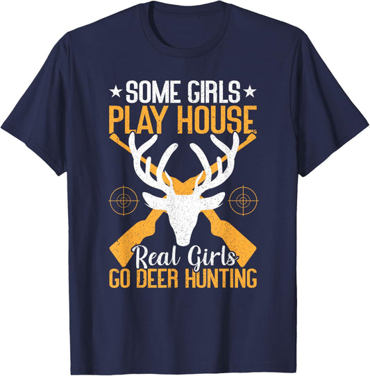 Some Girls Play House Real Girls Go Funny Deer Hunting T-Shirt - T-Shirt | Navy