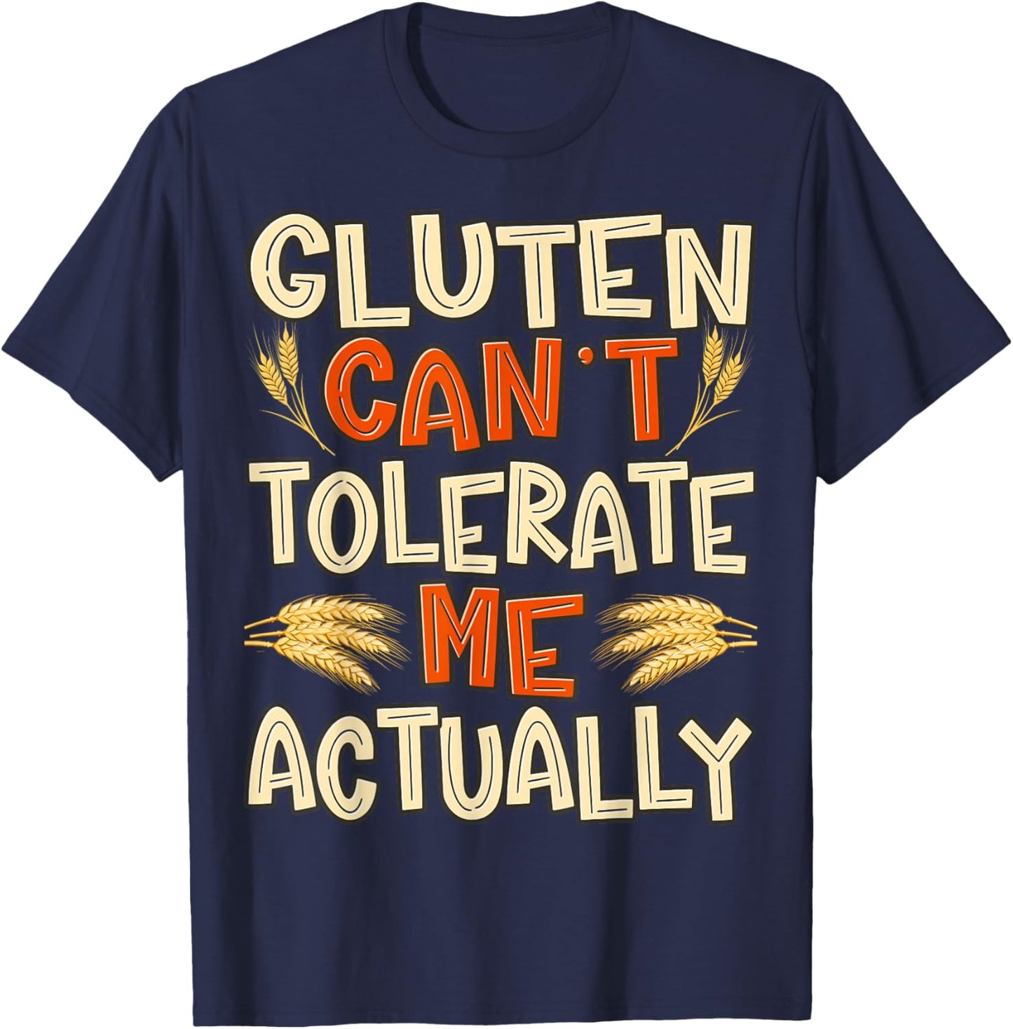Gluten Can’t Tolerate Me Actually Funny Gluten Free Humor T-Shirt - T-Shirt | Navy