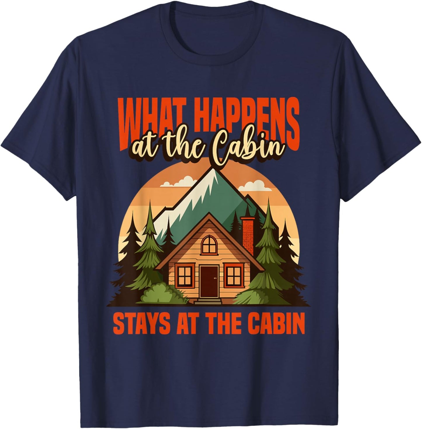 Retro Cabin What Happens At The Cabin Stays At The Cabin T-Shirt - T-Shirt | Navy