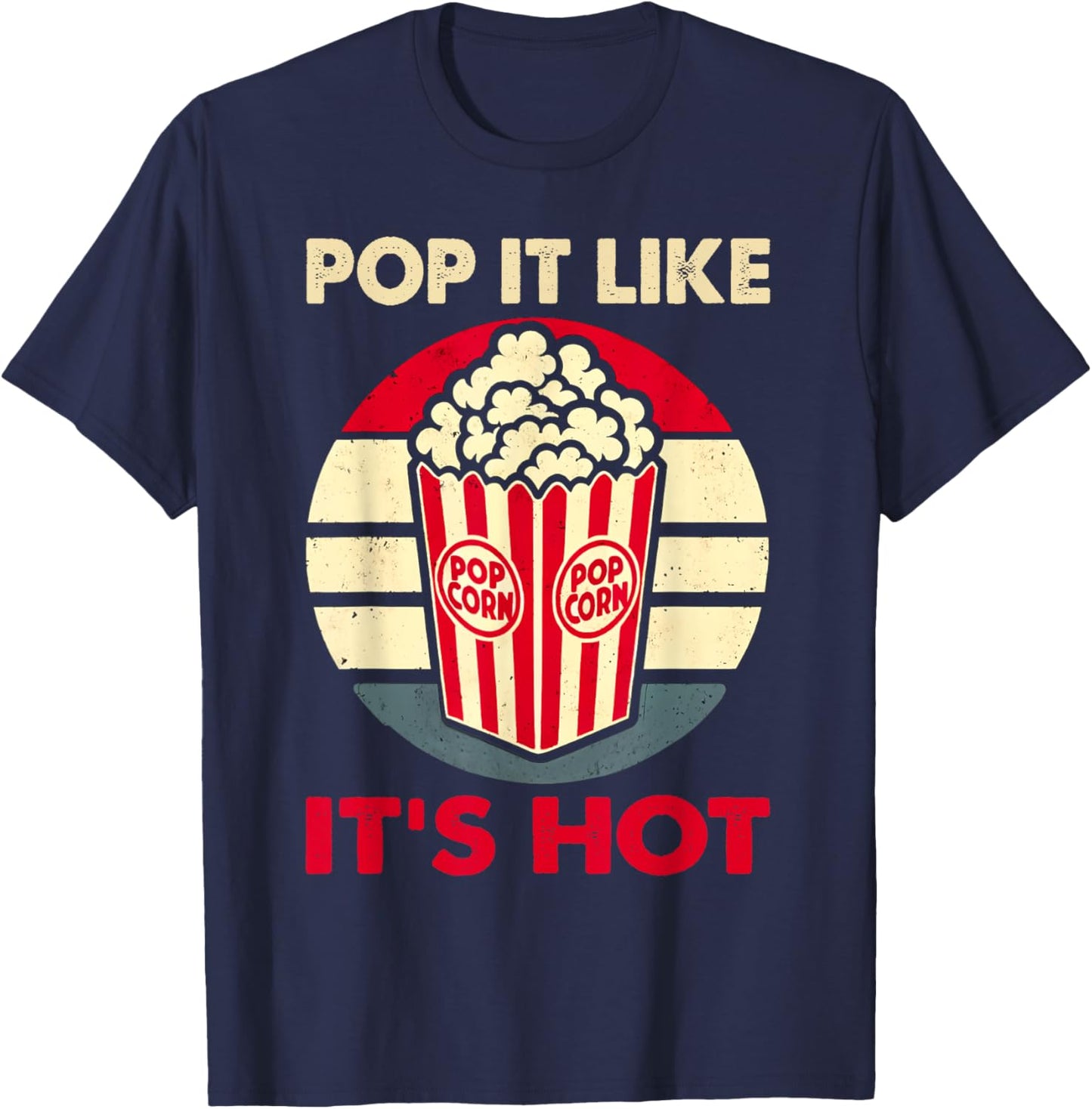 Popcorn Snack Funny Pop It Like It's Hot Popcorn T-Shirt - T-Shirt | Navy