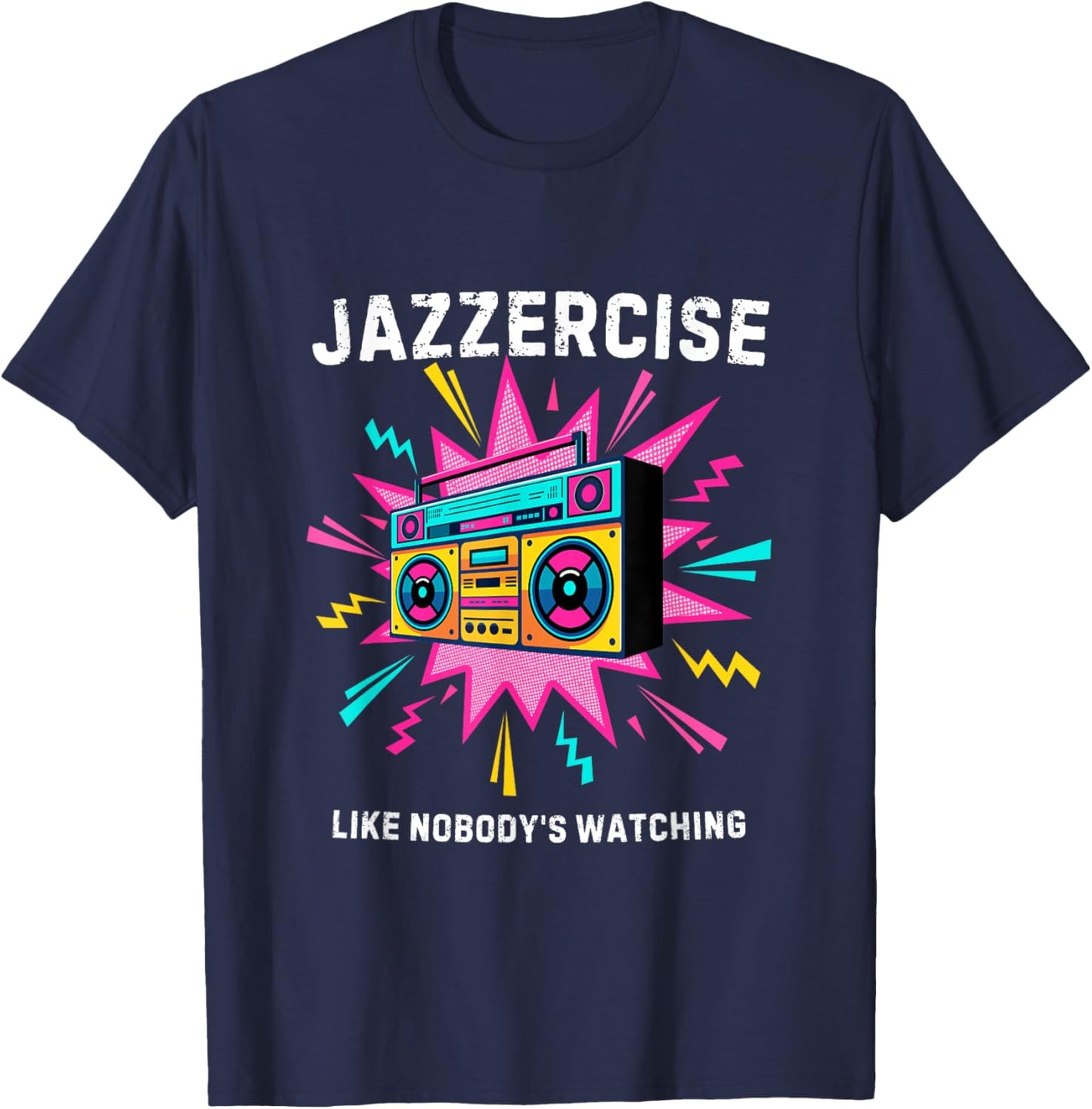 Jazzercise Like Nobody's Watching | Retro 80s Fitness T-Shirt - T-Shirt | Navy