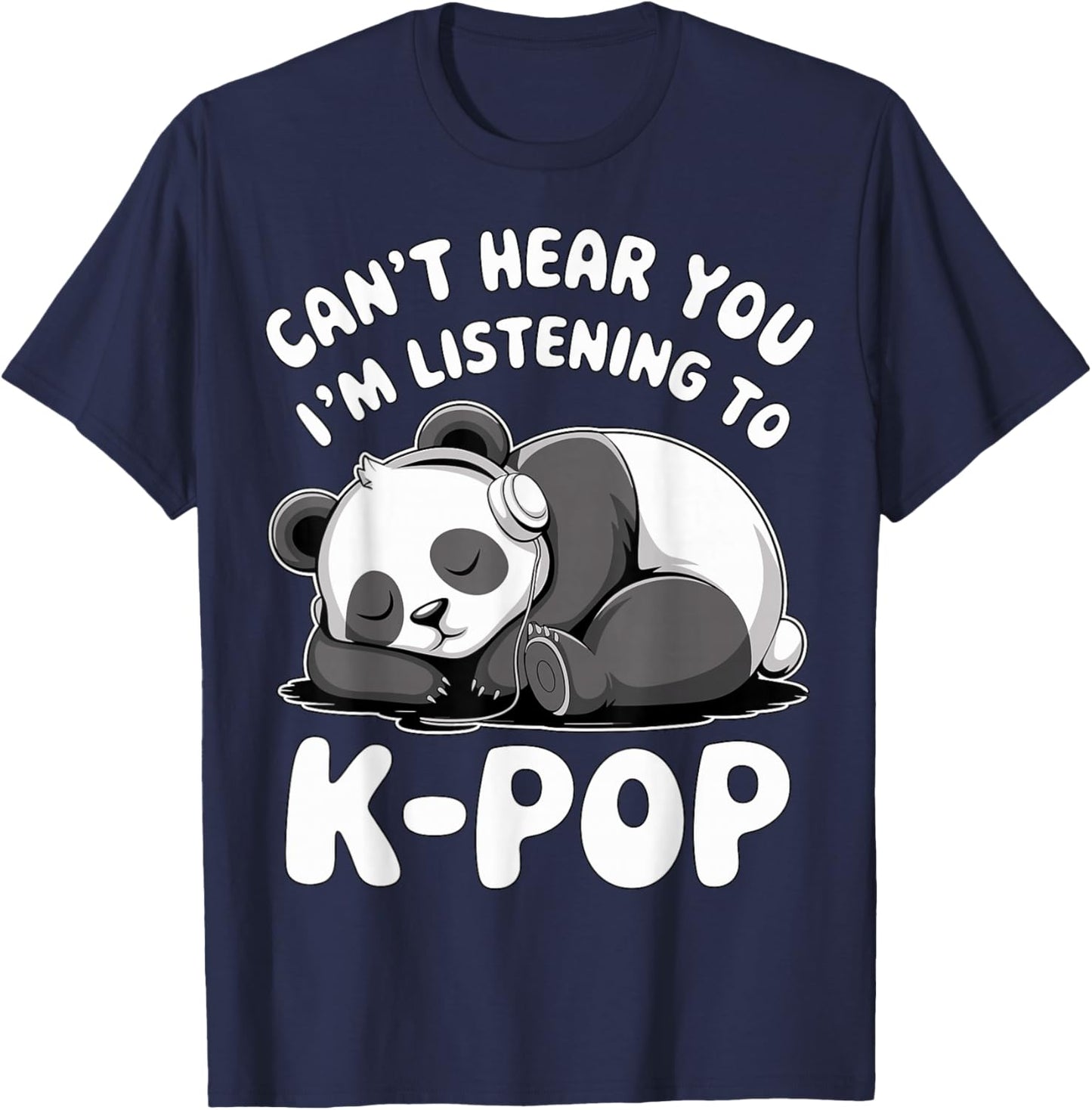 Can’t Hear You I’m Listening to K-Pop Cute Panda T-Shirt - T-Shirt | Navy