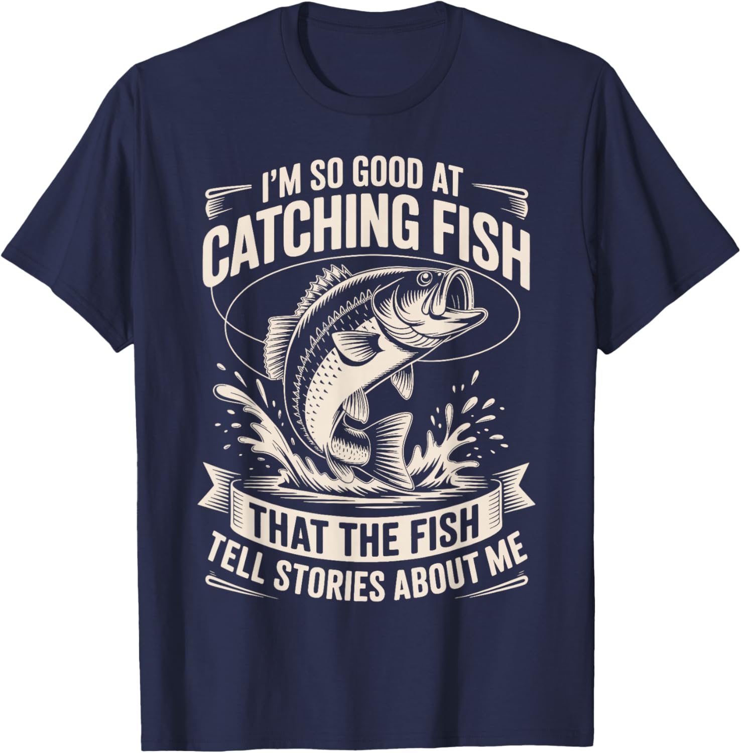 I’m So Good at Catching Fish Funny Fishing Humor Anglers T-Shirt - T-Shirt | Navy