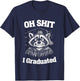 Oh Shit I Graduated Funny Raccoon Graduation Gift T-Shirt - T-Shirt | Navy