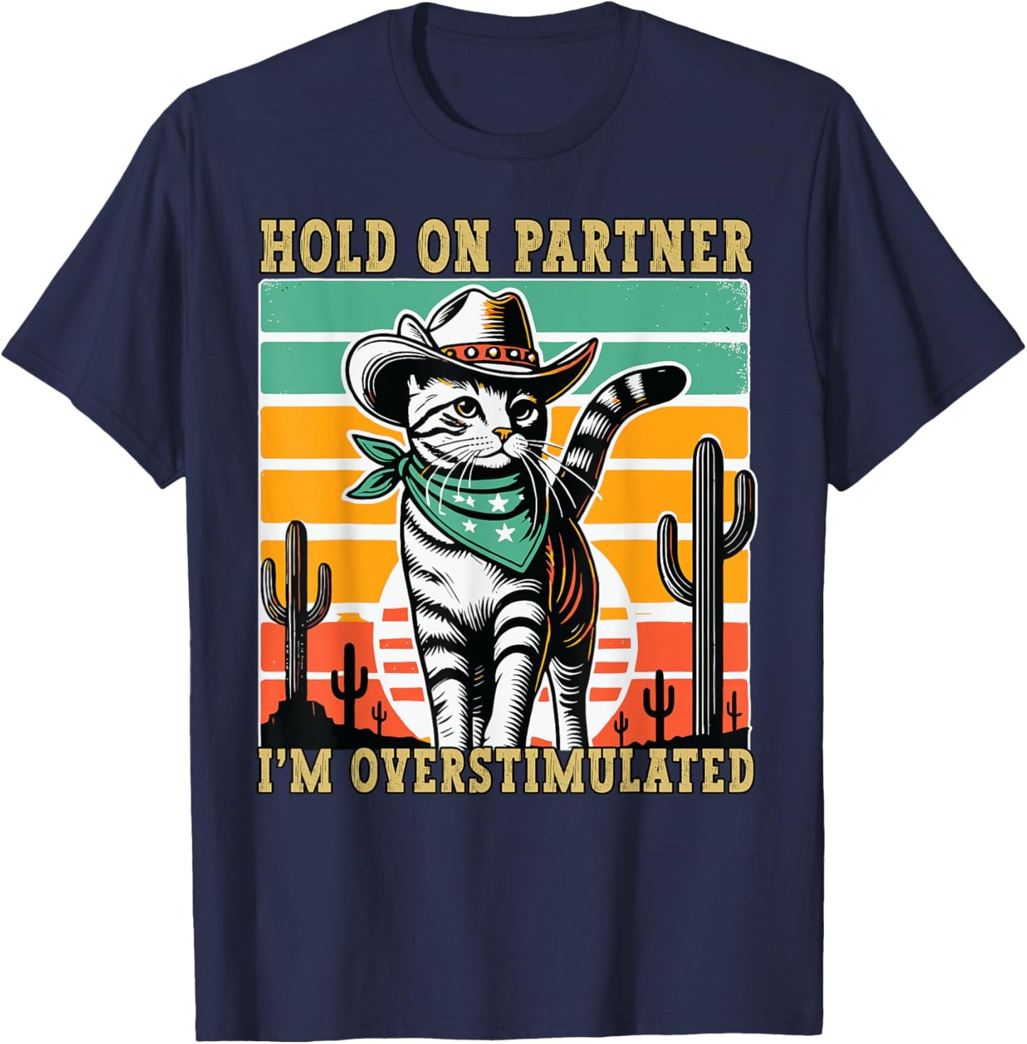 Hold On Partner I'm Overstimulated Funny Cowboy Cat Humour T-Shirt - T-Shirt | Navy