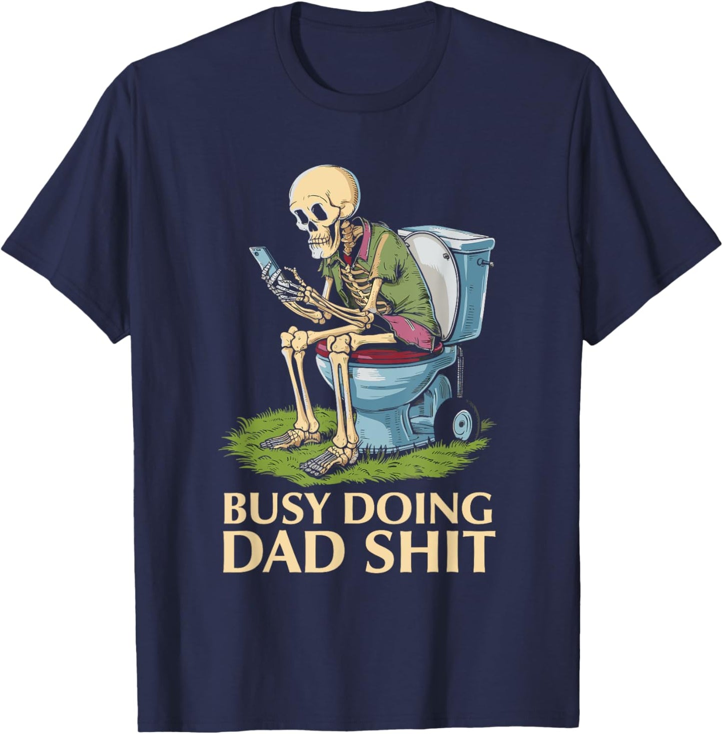 Busy Doing Dad Shit Skeleton Toilet Funny Father's Day T-Shirt - T-Shirt | Navy