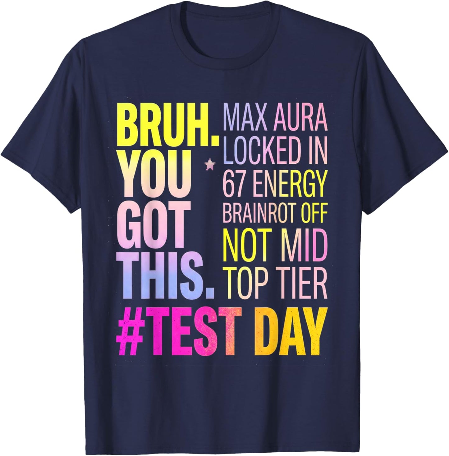 Bruh You Got This Max Aura 67 Energy Brainrot Off Test Day T-Shirt - T-Shirt | Navy