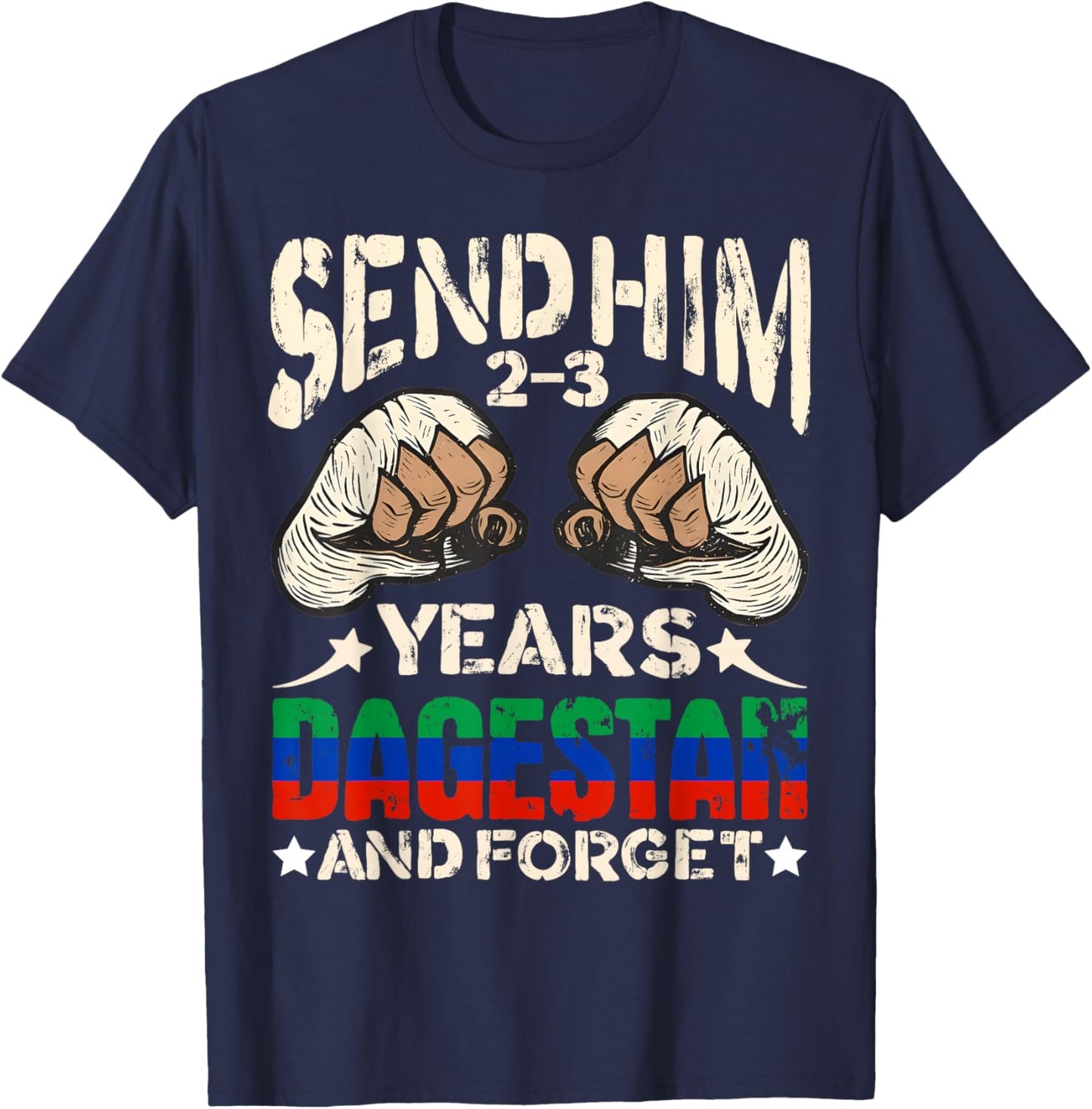 Send Him 2-3 Years Dagestan and Forget the Funny Wrestling MMA T-Shirt - T-Shirt | Navy
