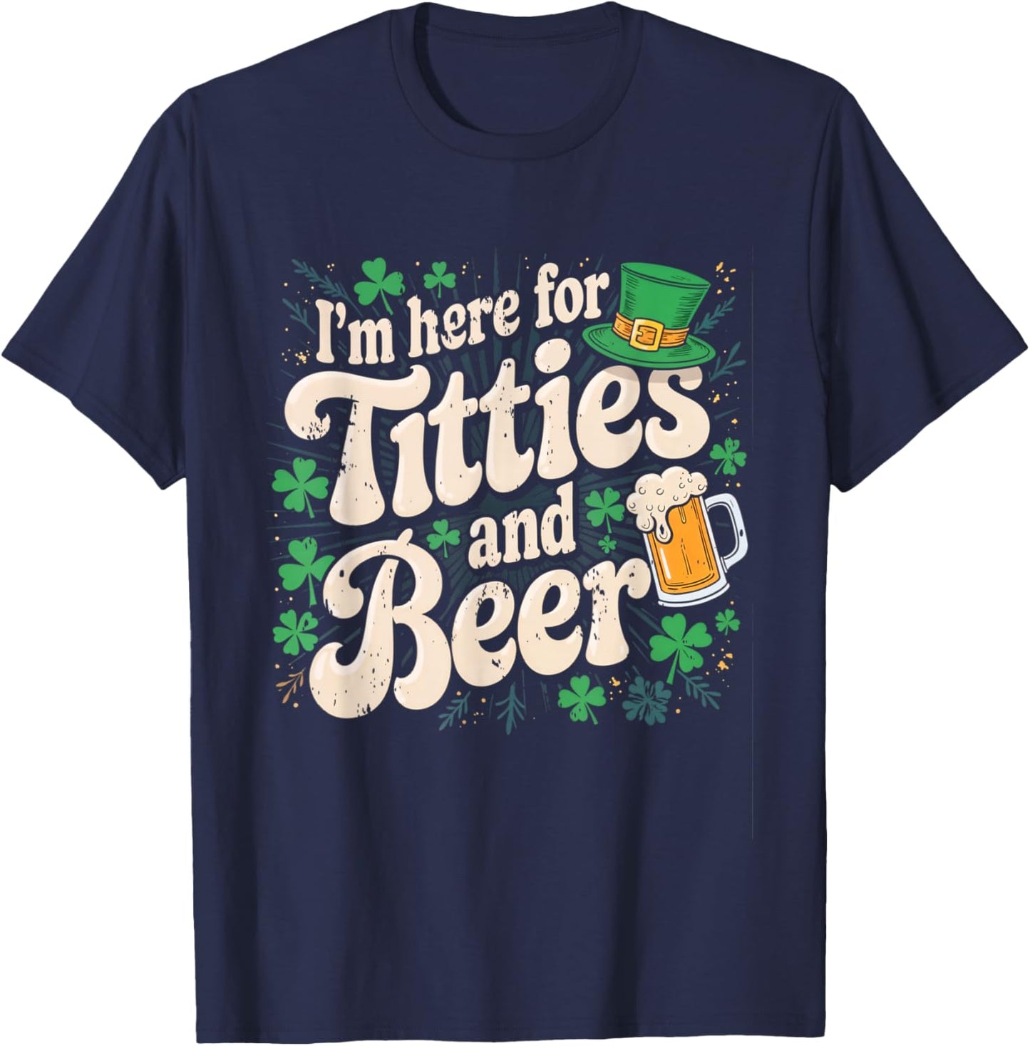 I'm here for titties and beer T-Shirt - T-Shirt | Navy