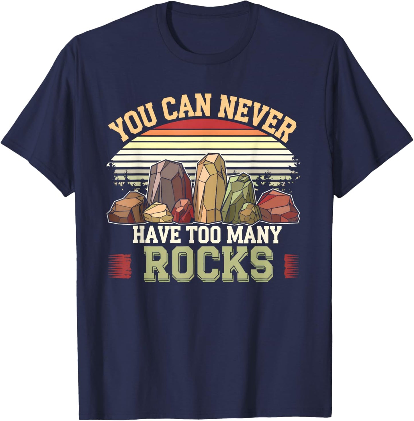 You Can Never Have Too Many Rocks Collector Fossil Geologist T-Shirt - T-Shirt | Navy