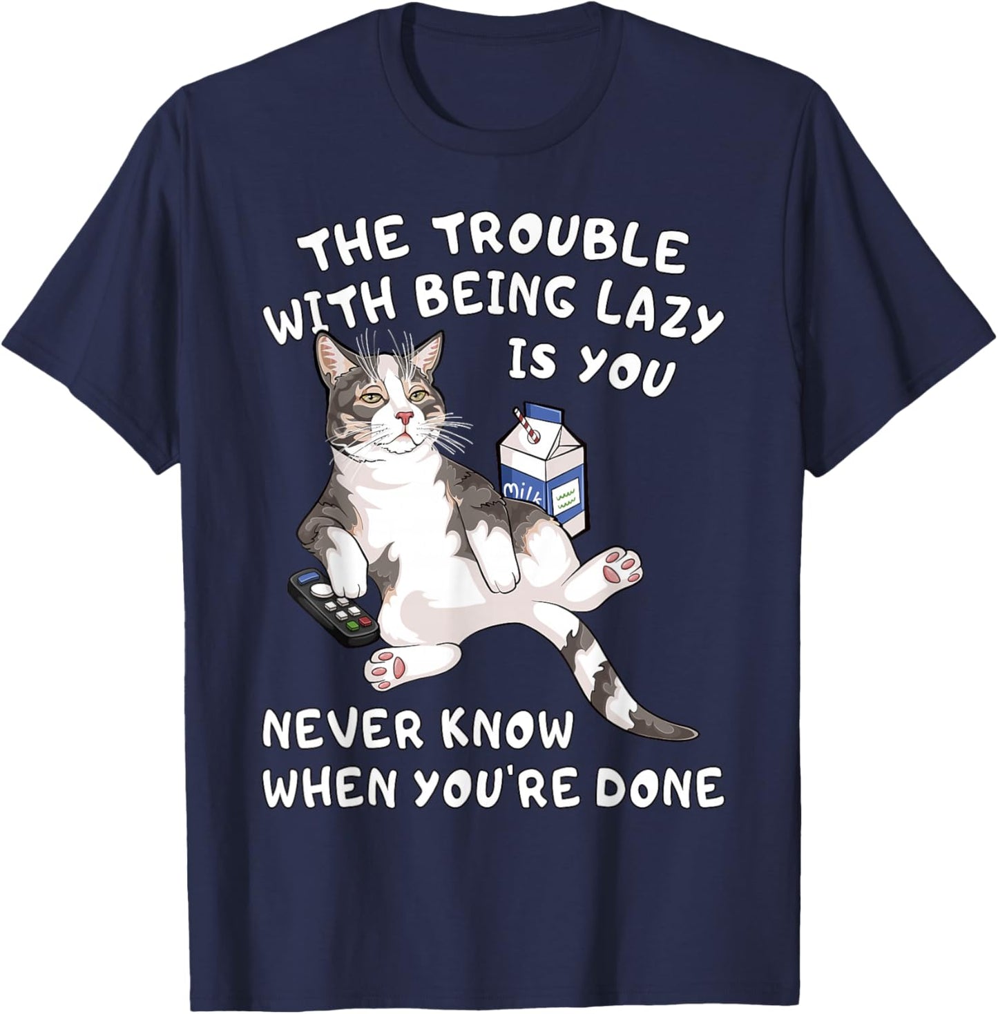 Funny Lazy Cat You Never Know When You're Done Laziness T-Shirt - T-Shirt | Navy