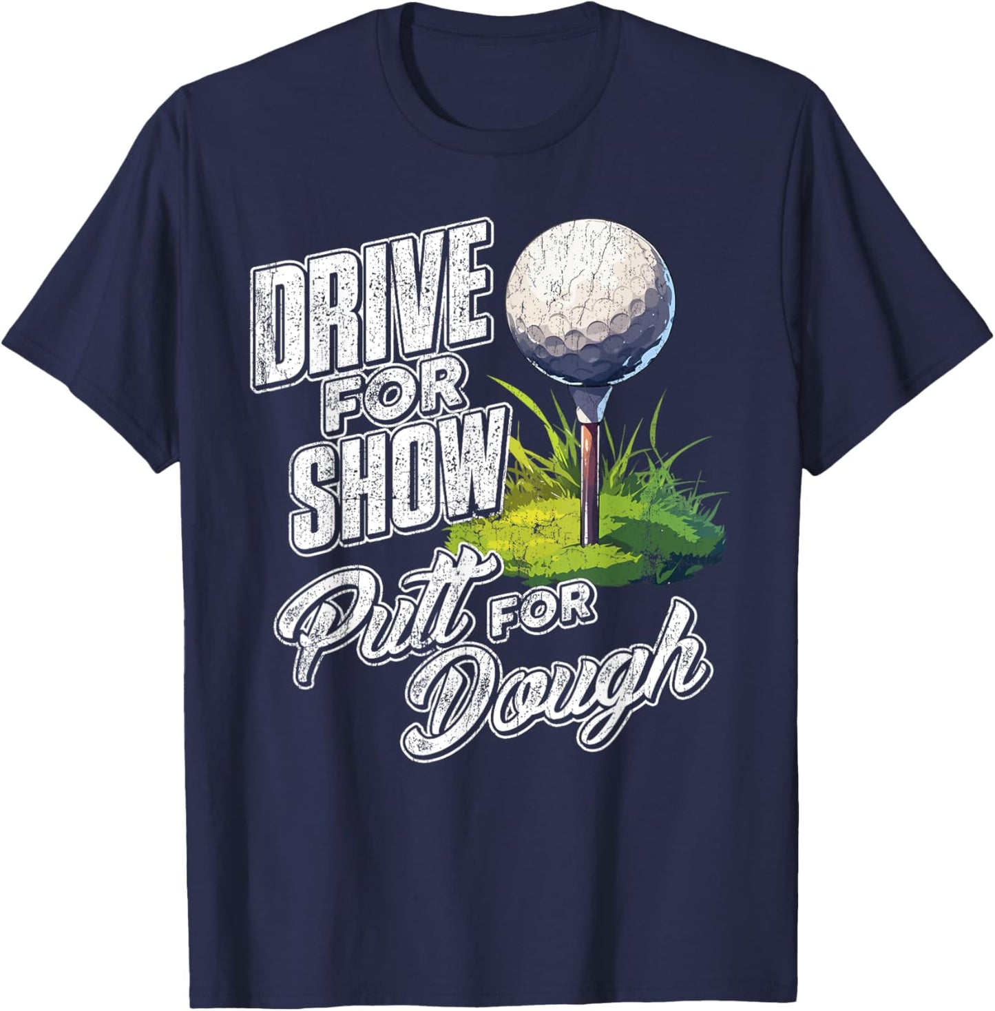 Drive For Show, Putt For Dough Golf T-Shirt - T-Shirt | Navy