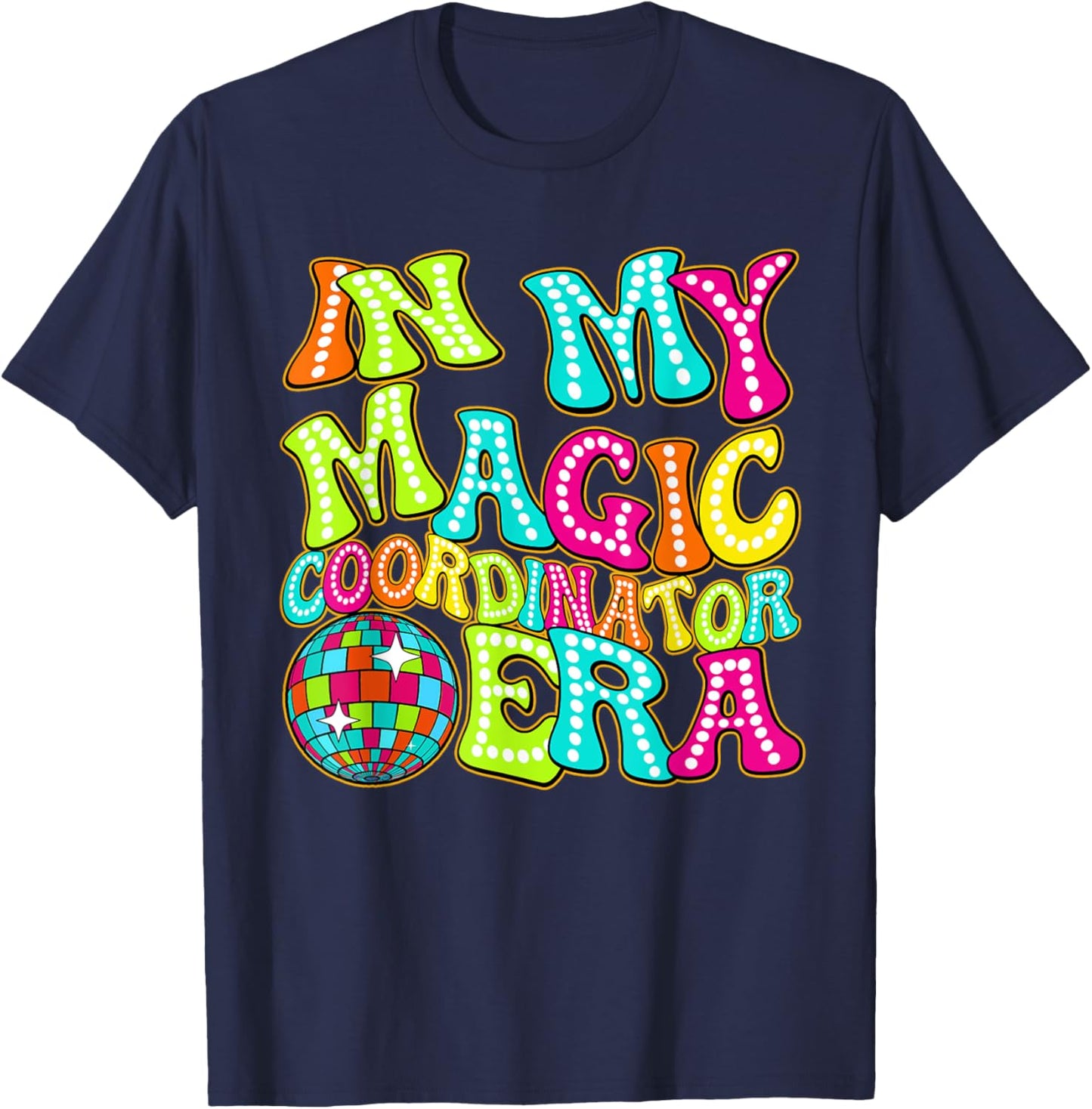 Disco Groovy In My Magic Coordinator Era T-Shirt - T-Shirt | Navy