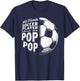 My Favorite Soccer Player Calls Me Pop Pop Father's Day T-Shirt - T-Shirt | Navy