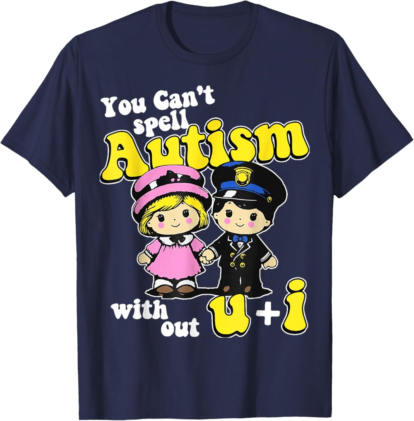 You Can't Spell Autism Without U + I T-Shirt - T-Shirt | Navy