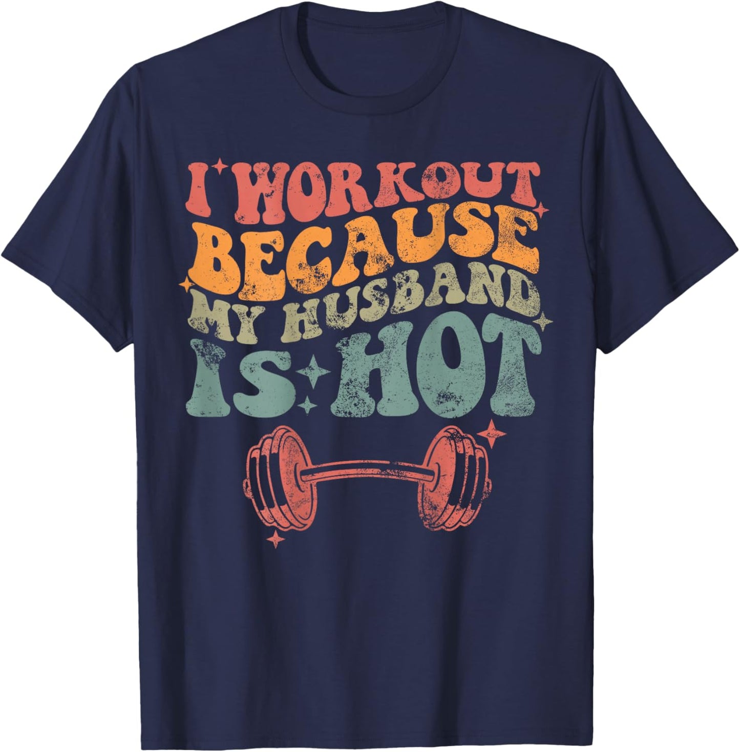 I workout because my husband is Hot Front & Back T-Shirt - T-Shirt | Navy