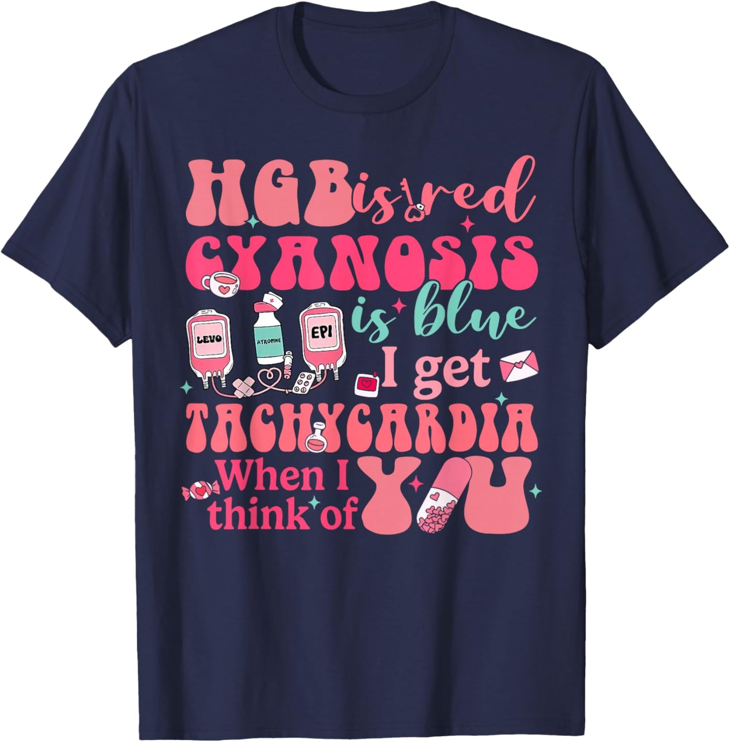 Hgb Is Red I Get Tachycardia When Think Of You CVICU Nurse T-Shirt - T-Shirt | Navy
