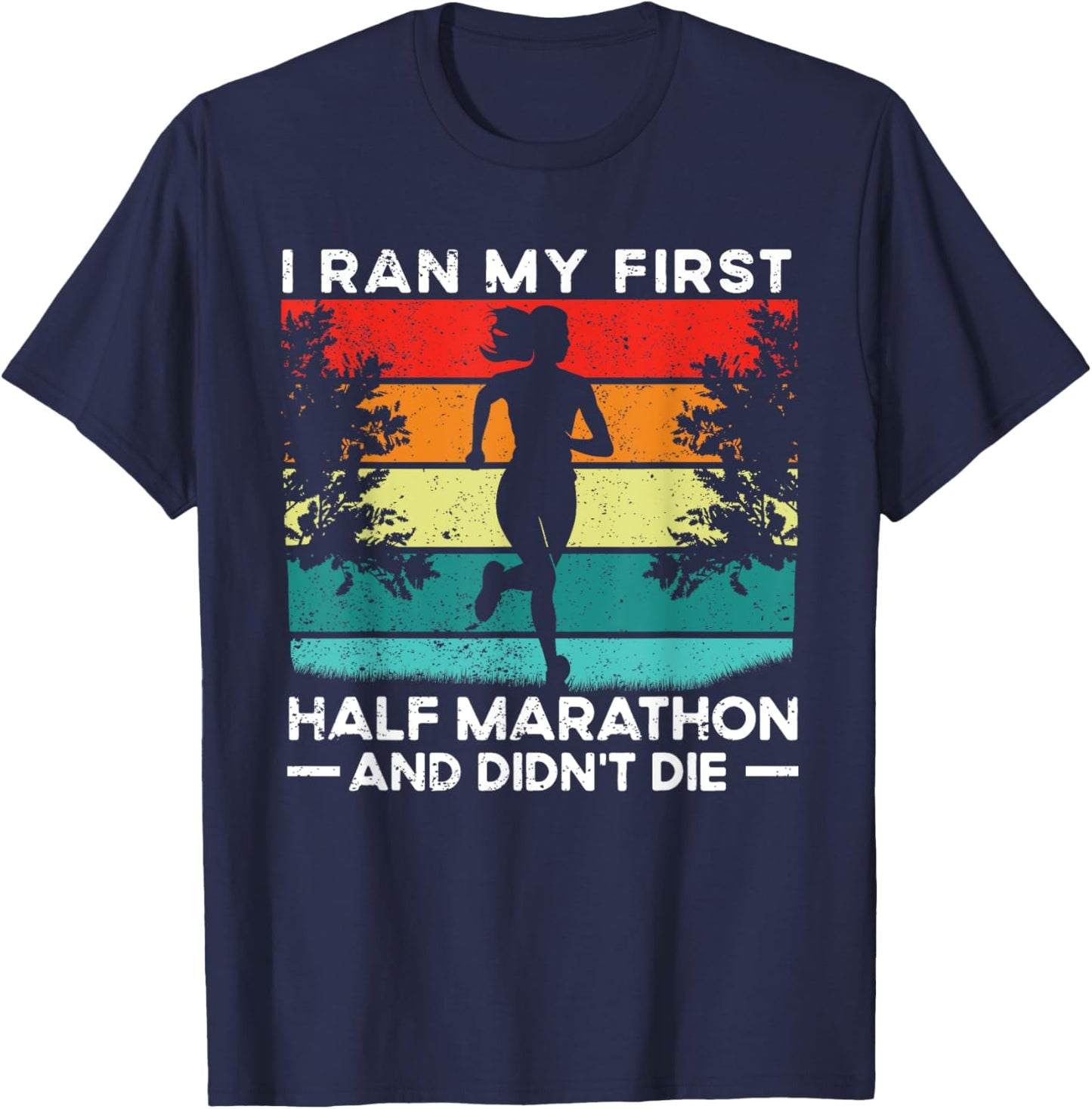 I Ran My First Half Marathon And Didn't Die Funny Running T-Shirt - T-Shirt | Navy