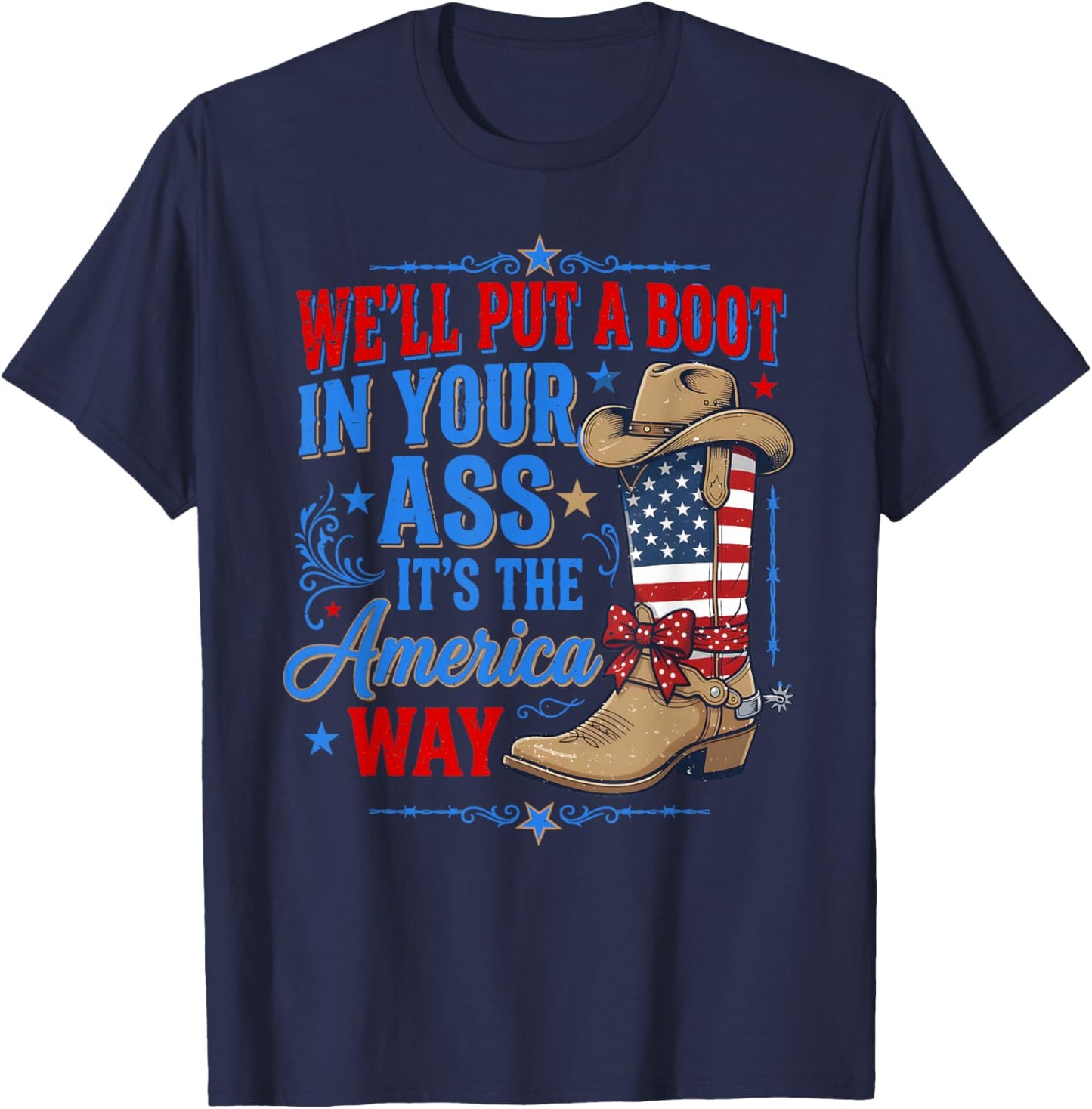 We'll Put A Boot in Your Ass Western Cowgirl 4th of July T-Shirt - T-Shirt | Navy