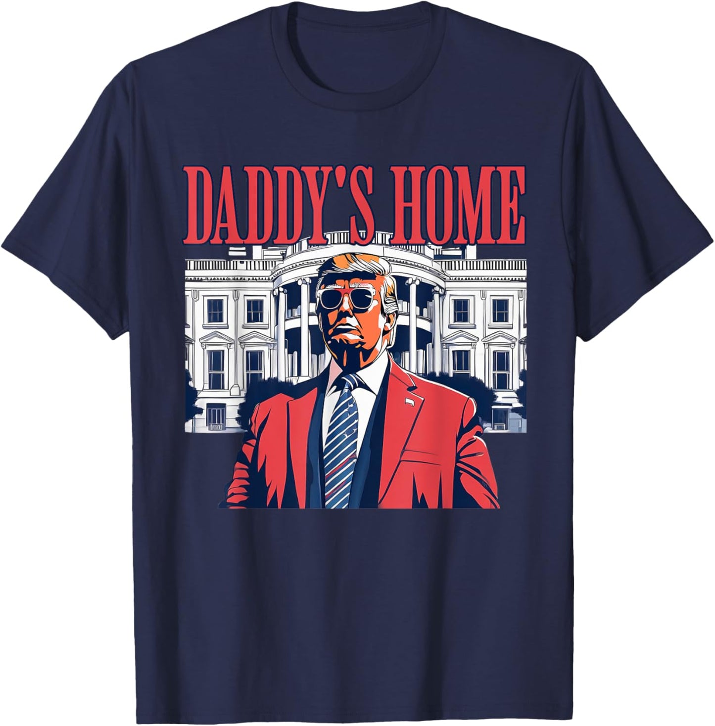 Daddys Home White House Trump Funny Donald Trump T-Shirt - T-Shirt | Navy