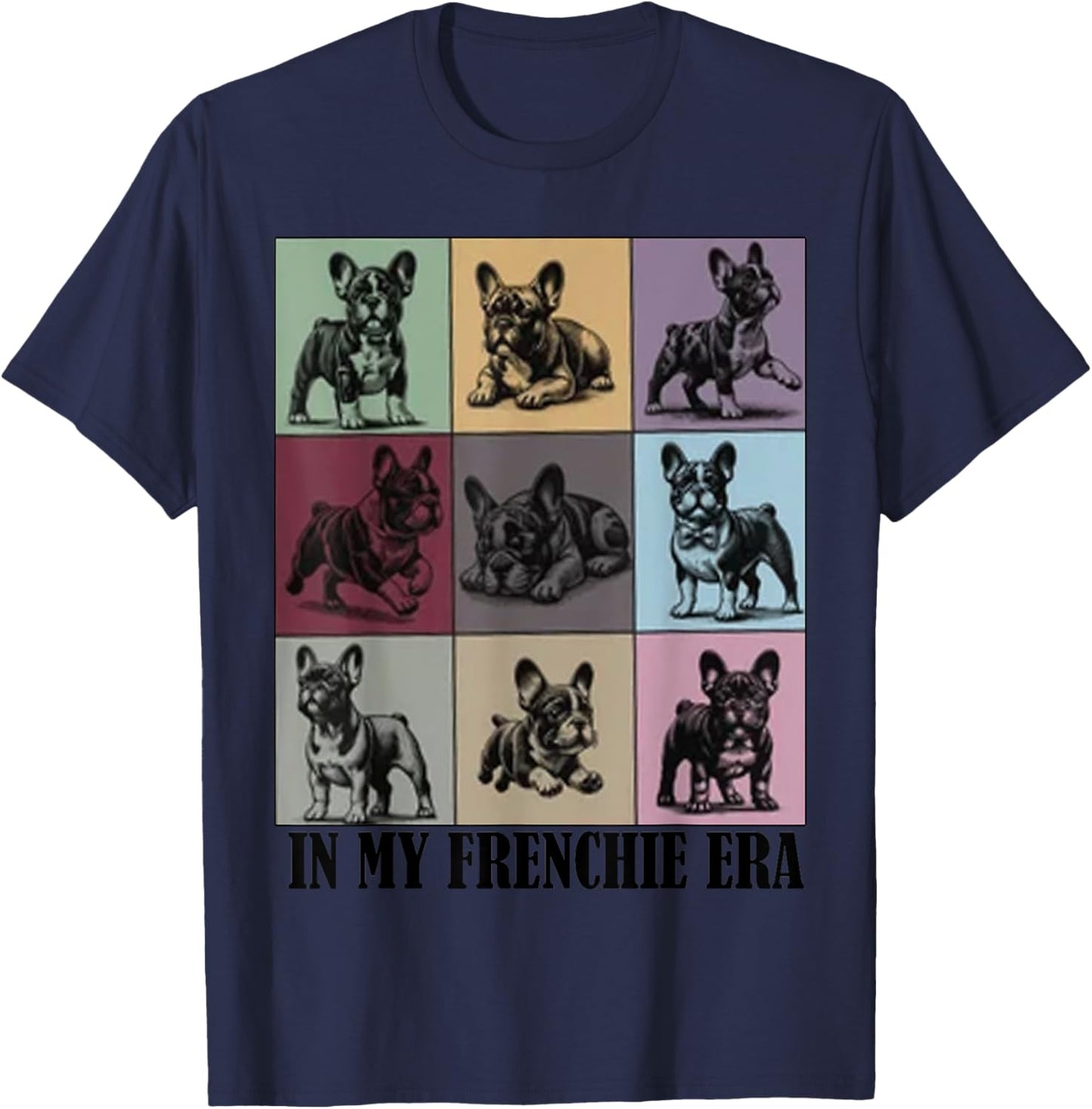 funny Quote In My Frenchie French Bulldog Era Cool Dog Mom T-Shirt - T-Shirt | Navy