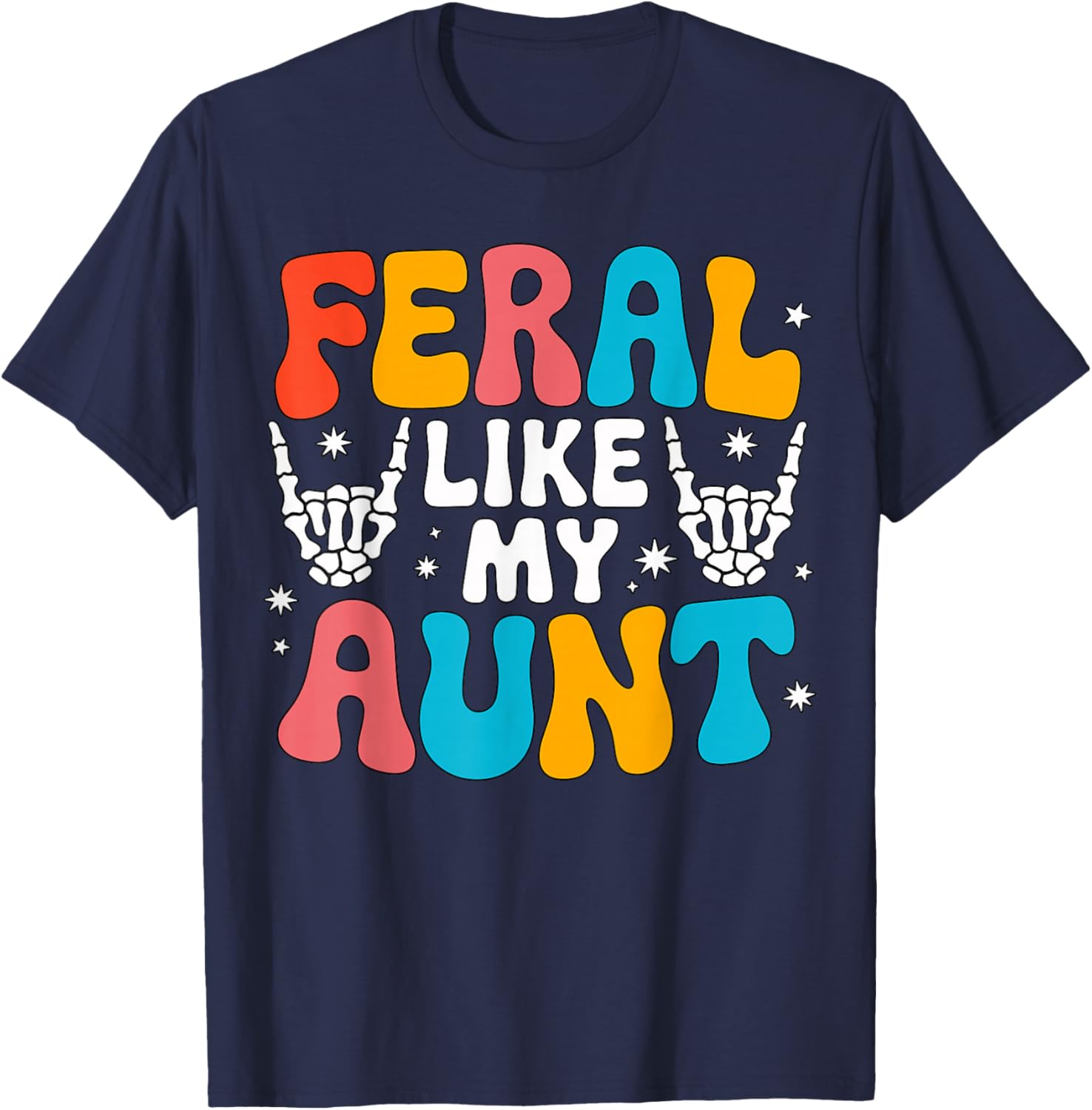 Feral Like My Aunt Colorful Family Humor T-Shirt - T-Shirt | Navy