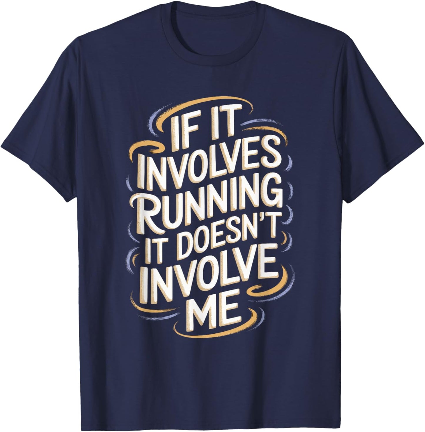 If It Involves Running It Doesn't Involve Me T-Shirt - T-Shirt | Navy
